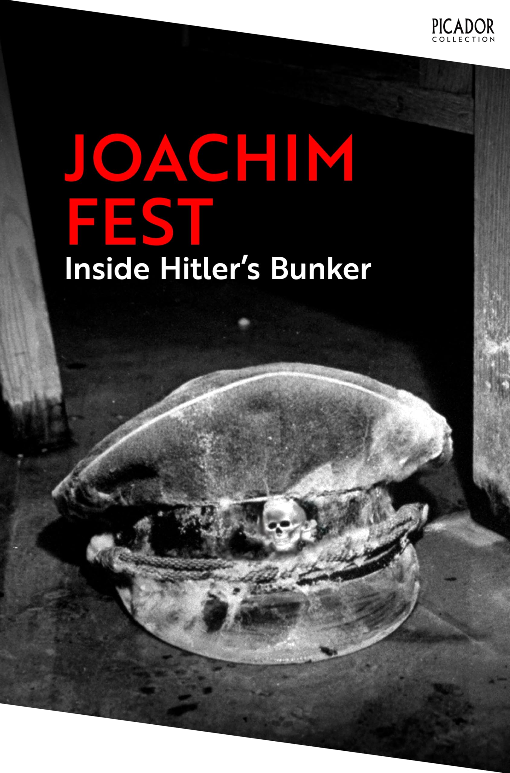 Inside Hitler's Bunker: The dramatic last days of Hitler and the Third Reich (Picador Collection)