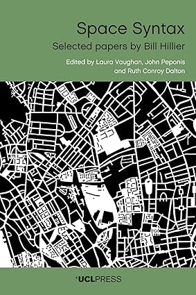 Space Syntax: Selected Papers by Bill Hillier