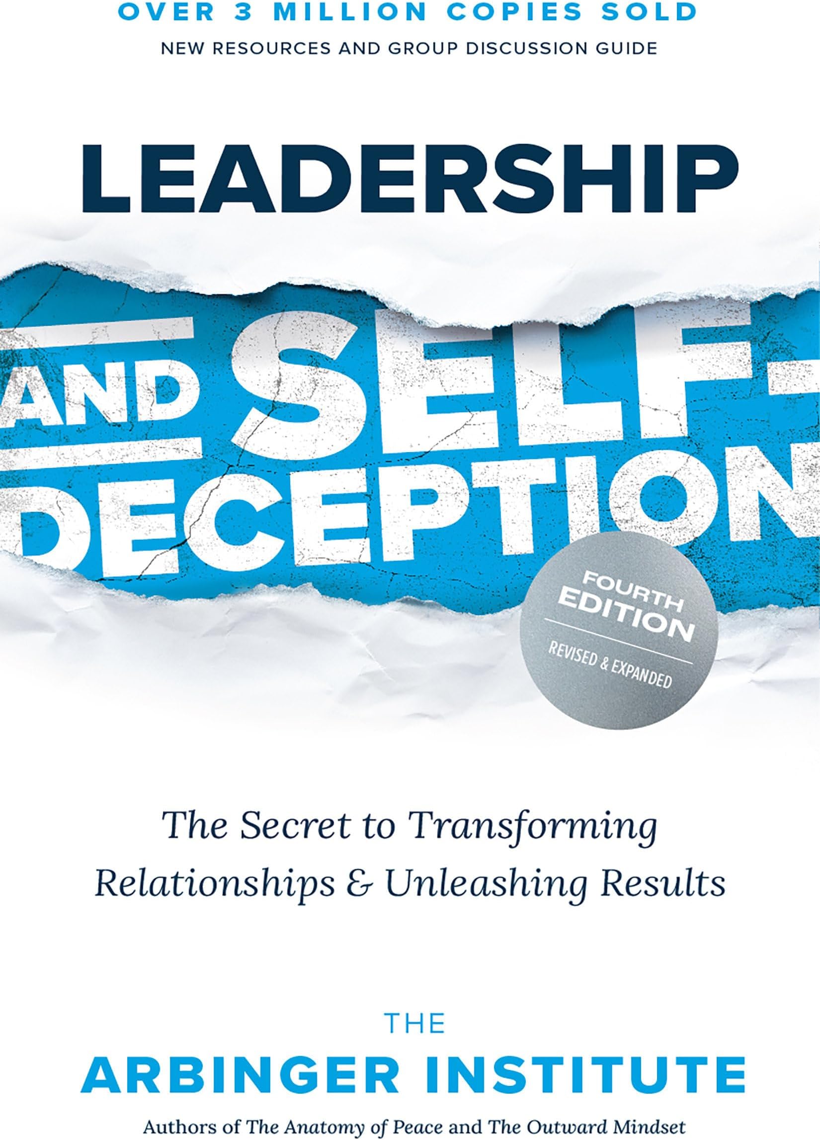 Leadership and Self-Deception, Fourth Edition: The Secret to Transforming Relationships and Unleashing Results