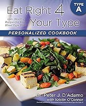 Eat Right 4 Your Type Personalized Cookbook Type A: 150+ Healthy Recipes For Your Blood Type Diet