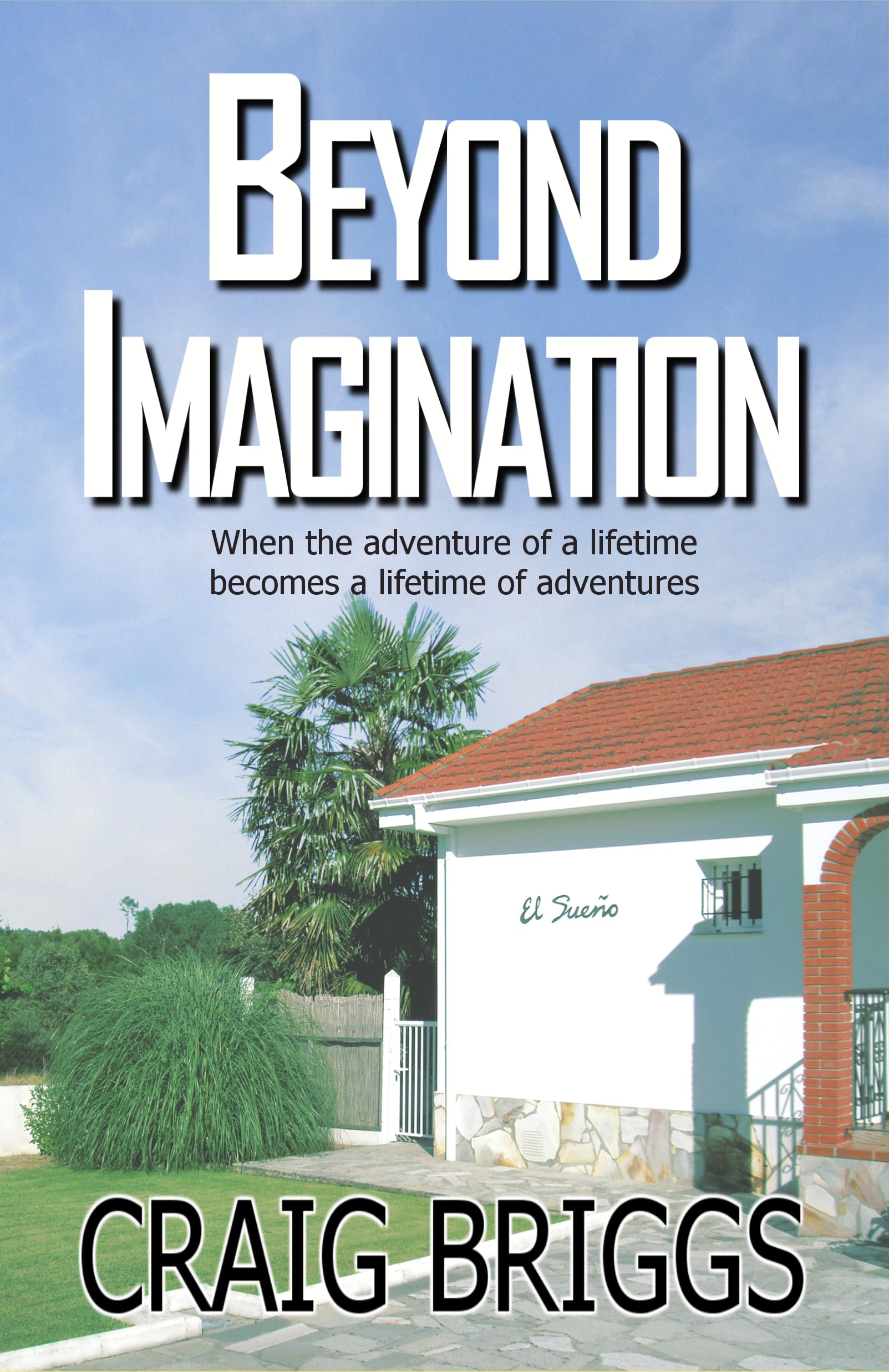 Beyond Imagination: When the adventure of a lifetime becomes a lifetime of adventures (The Journey Book 2)