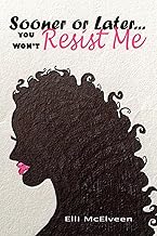 Sooner or Later...You Won't Resist Me