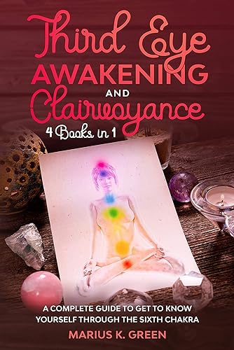Third Eye Awakening and Clairvoyance: Four Books in One. A Complete Guide to Get to Know Yourself Through the Sixth Chakra (Self Healing Energy Book 2)