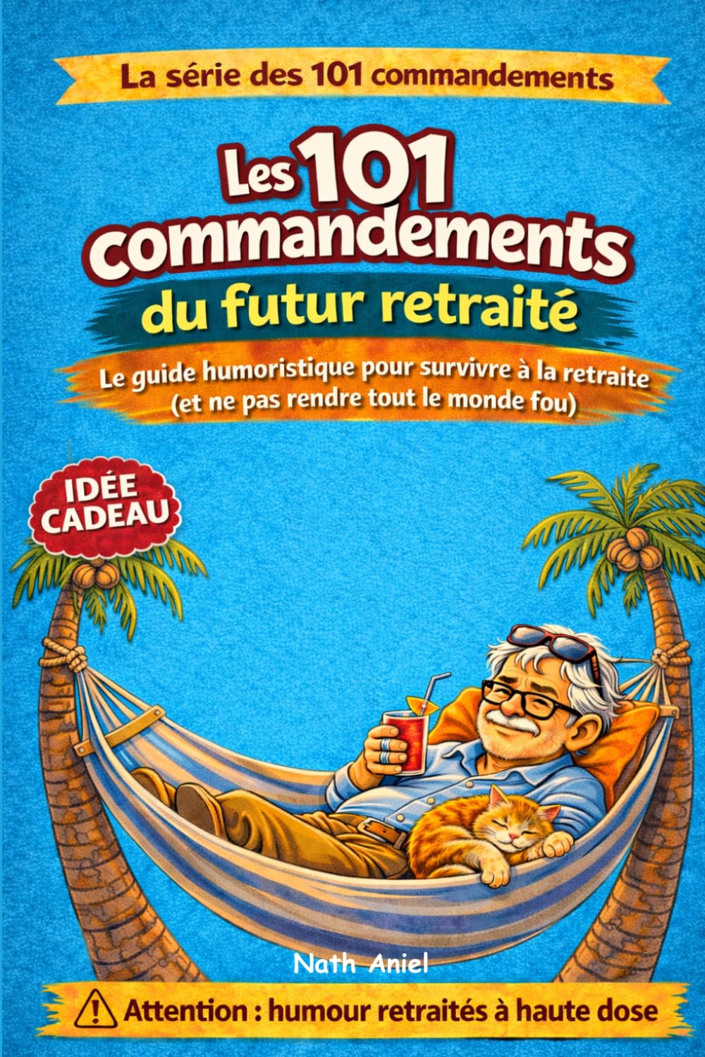 Les 101 commandements du futur retraité: Le livre humour parfait pour un départ en retraite (La série des 101 commandements)