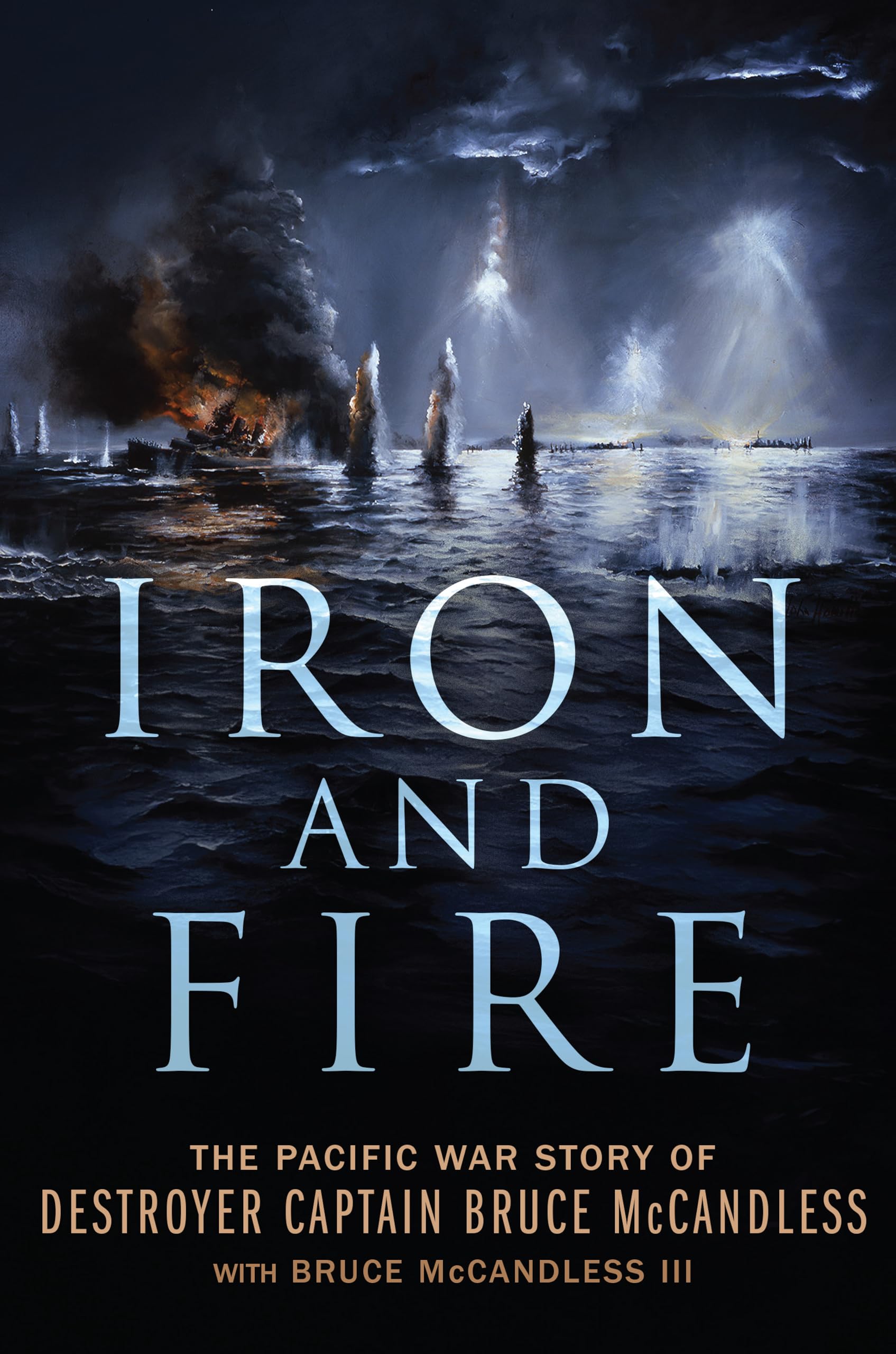 Iron and Fire: The Pacific War Story of Destroyer Captain Bruce McCandless