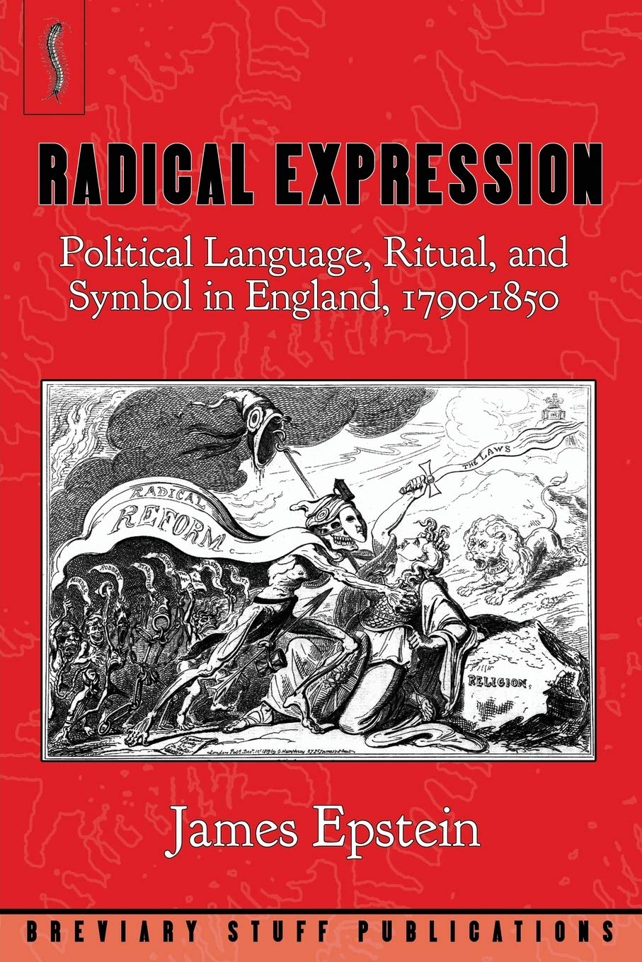Radical Expression: Political Language, Ritual, and Symbol in England, 1790-1850