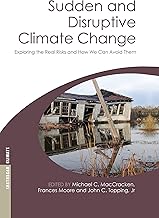 Sudden and Disruptive Climate Change: Exploring the Real Risks and How We Can Avoid Them (Earthscan Climate)