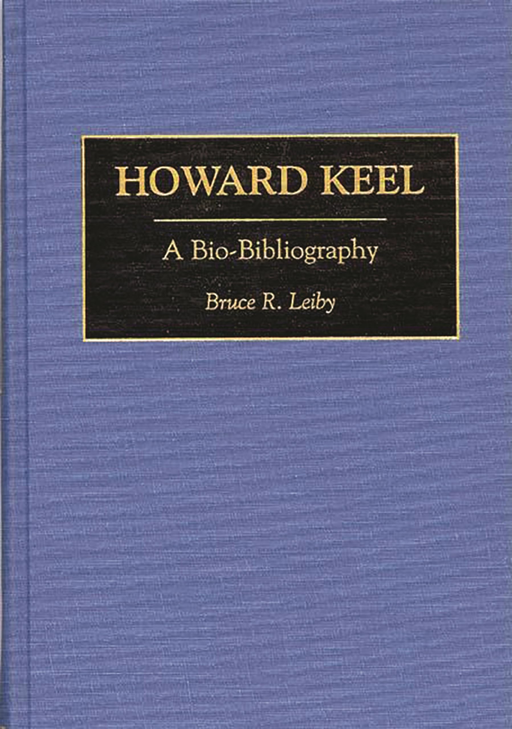 Howard Keel: A Bio-Bibliography Édition de Collection pour Bibliothèque