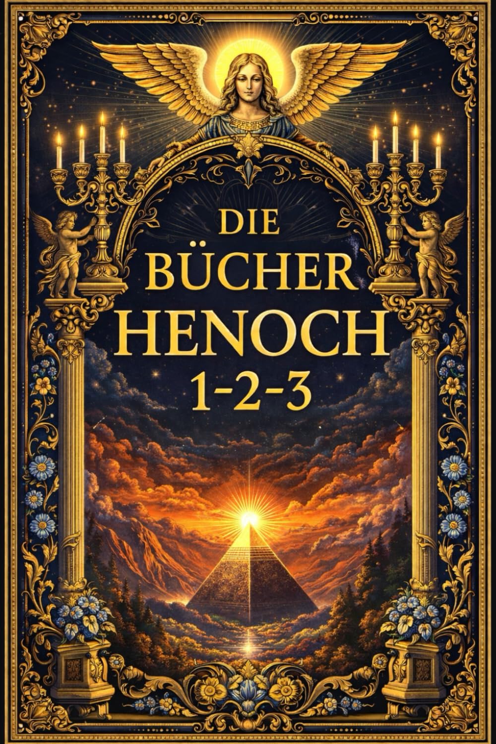 Die Bücher Henoch 123: Die uralten Offenbarungen über die Engel und Erzengel, den Fall der Wächter, die Geheimnisse des Himmels und der Erde, das ... das verborgene Wissen der frühen Menschheit