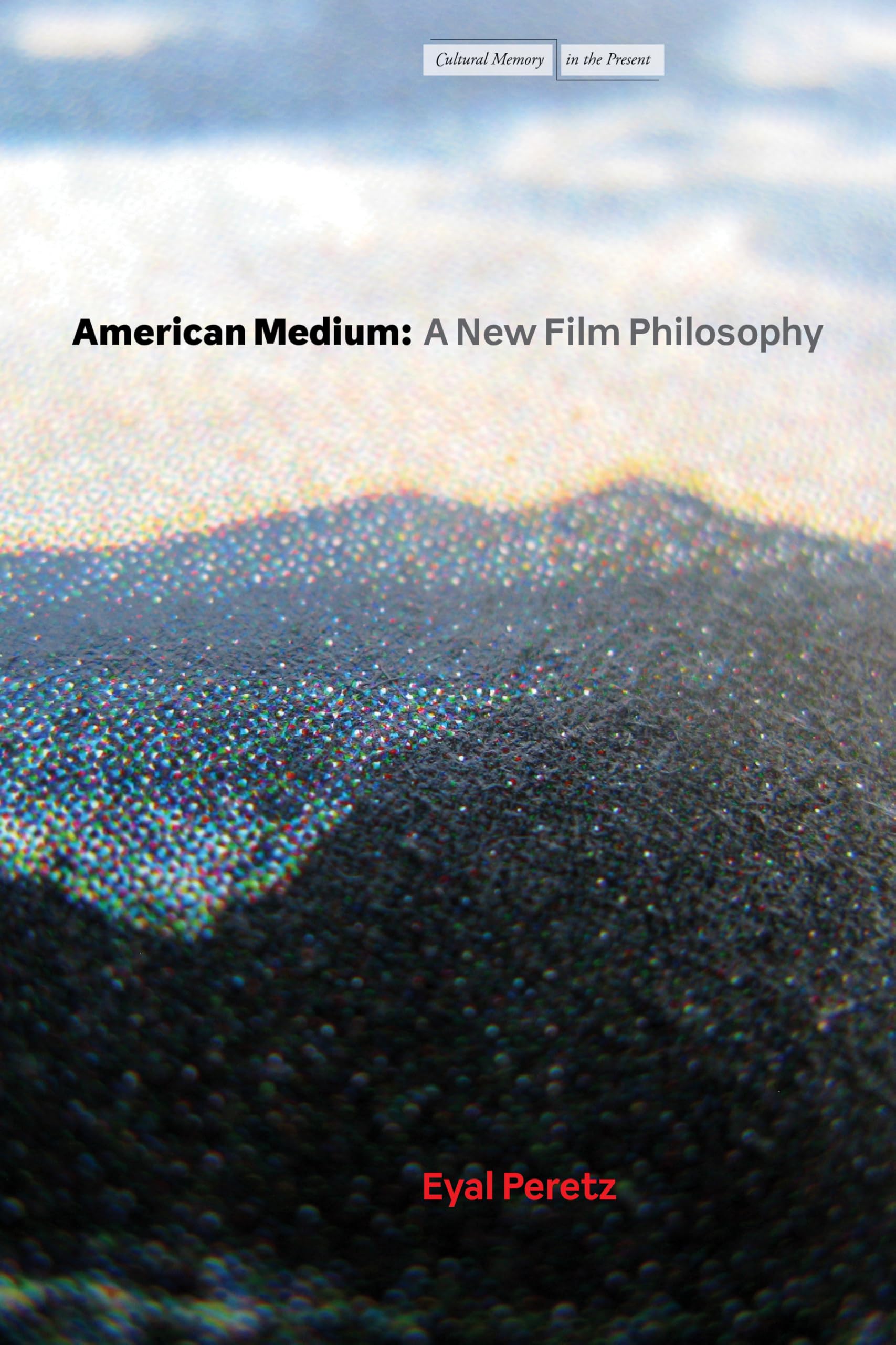 American Medium  A New Film Philosophy by Eyal Peretz PAPERBACK 9781503644984