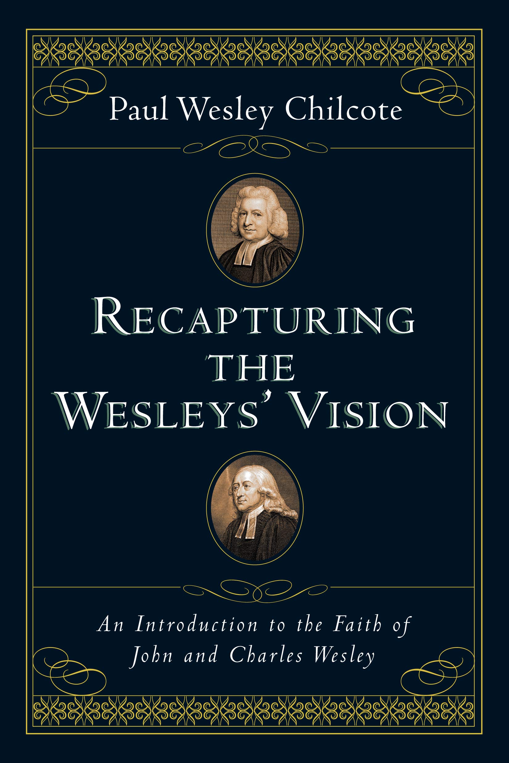 Recapturing the Wesleys' Vision: An Introduction to the Faith of John and Charles Wesley