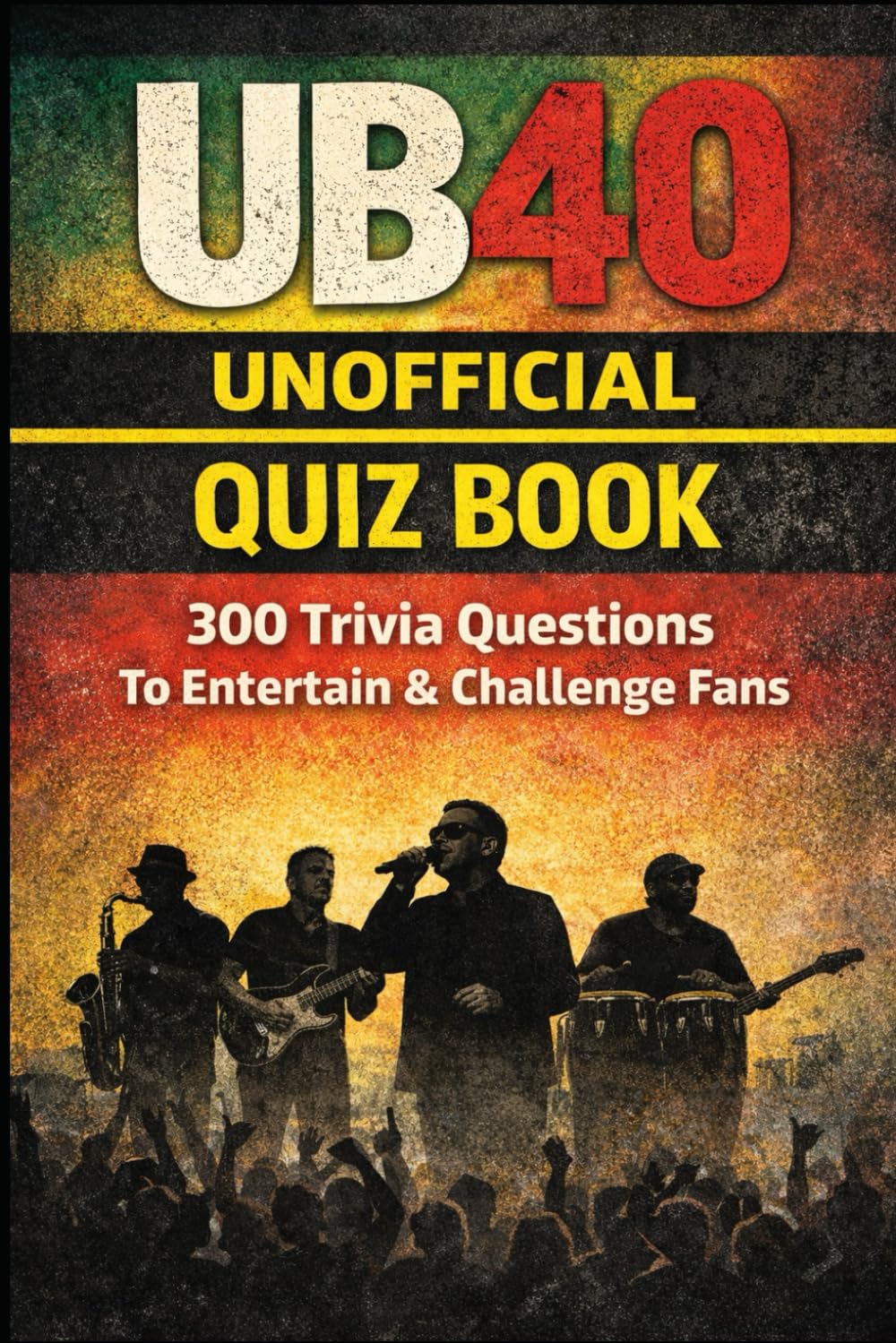 UB40 Unofficial Quiz Book: 300 Trivia Questions to Entertain and Challenge Fans (Cool Quiz Books)