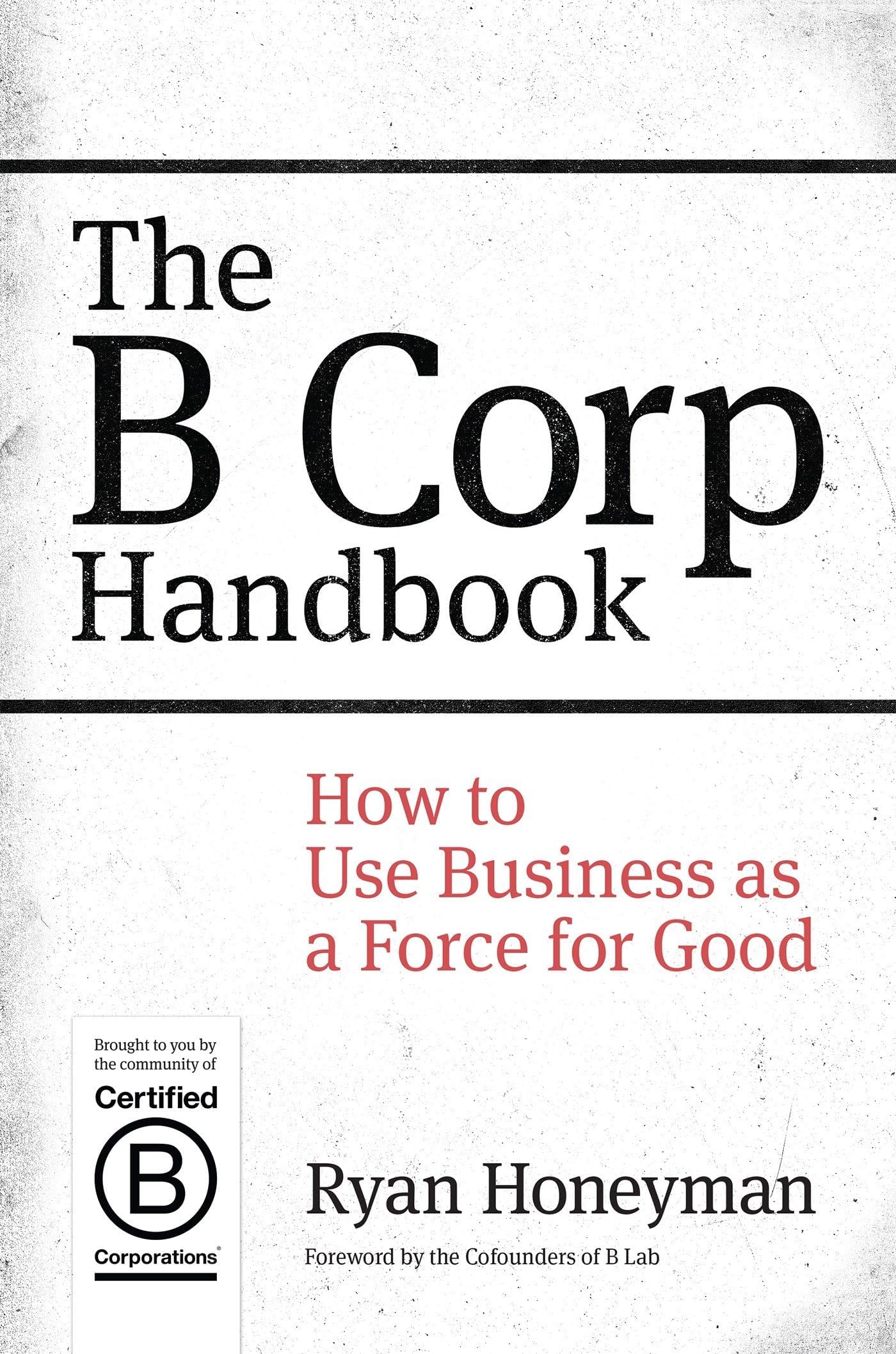 The B Corp Handbook: How to Use Business as a Force for Good Paperback – October 13, 2014