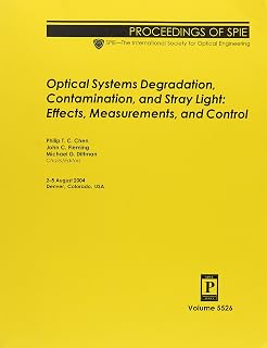 Optical Systems Degradation, Contamination, And Stray Light: Effects, Measurements, And Control (5526) (Proceedings of Spie)