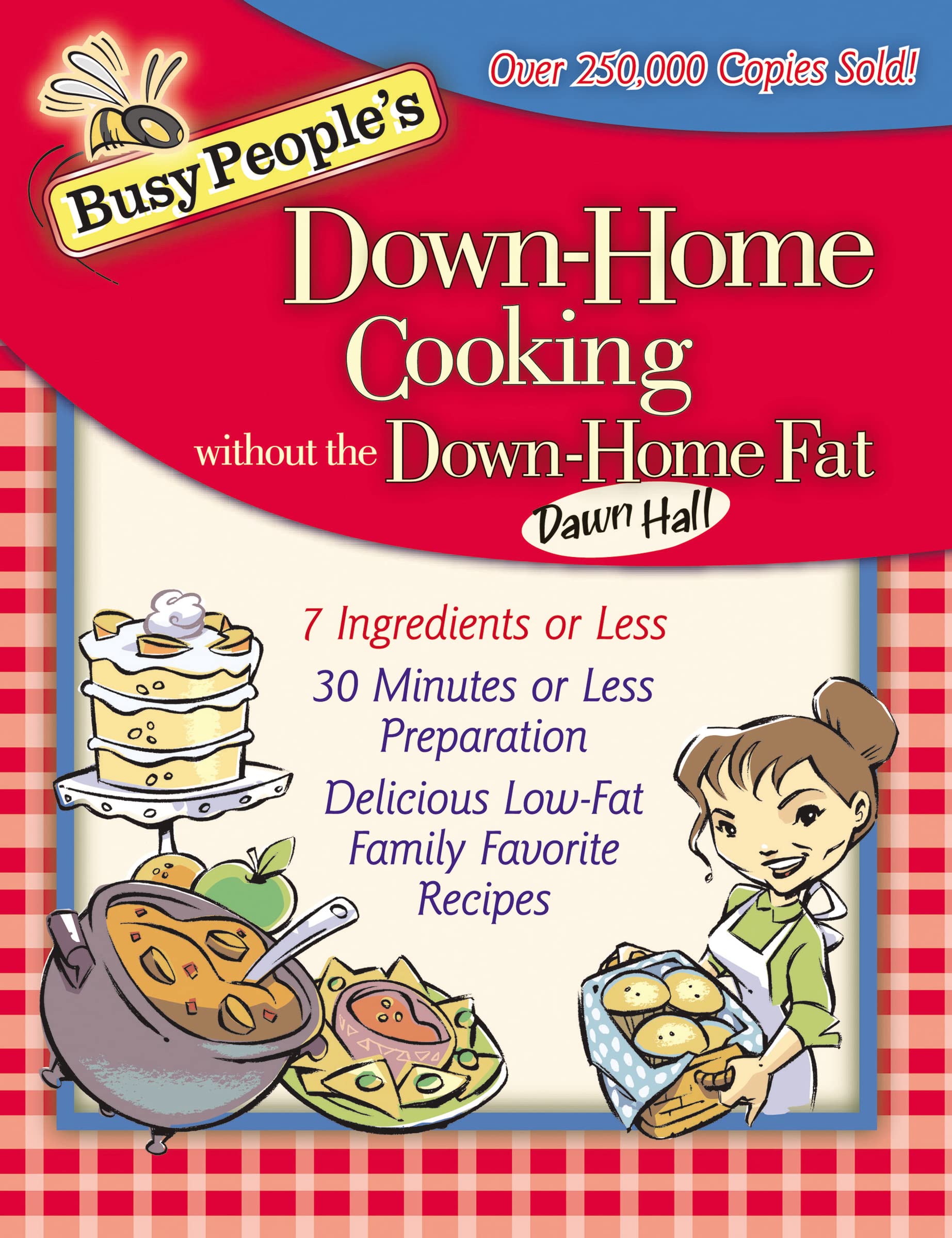 Busy People's Down-Home Cooking Without the Down-Home Fat: 7 Ingredients or Less, 30 Minutes or Less Preparation, Delicious Low-Fat Family Favorite