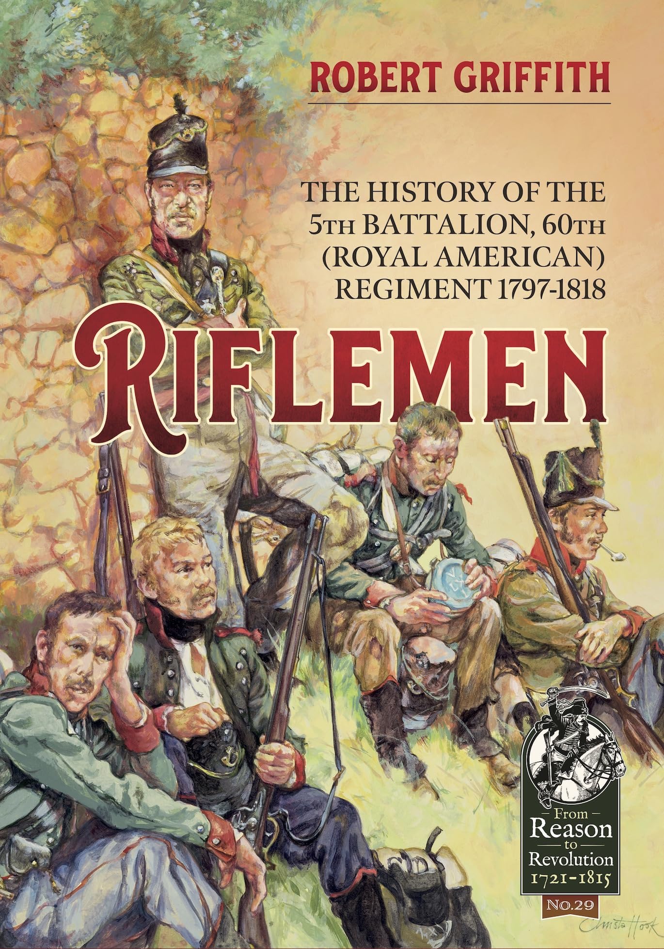Riflemen: The History of the 5th Battalion, 60th (Royal American) Regiment - 1797-1818: 29 (From Reason to Revolution)