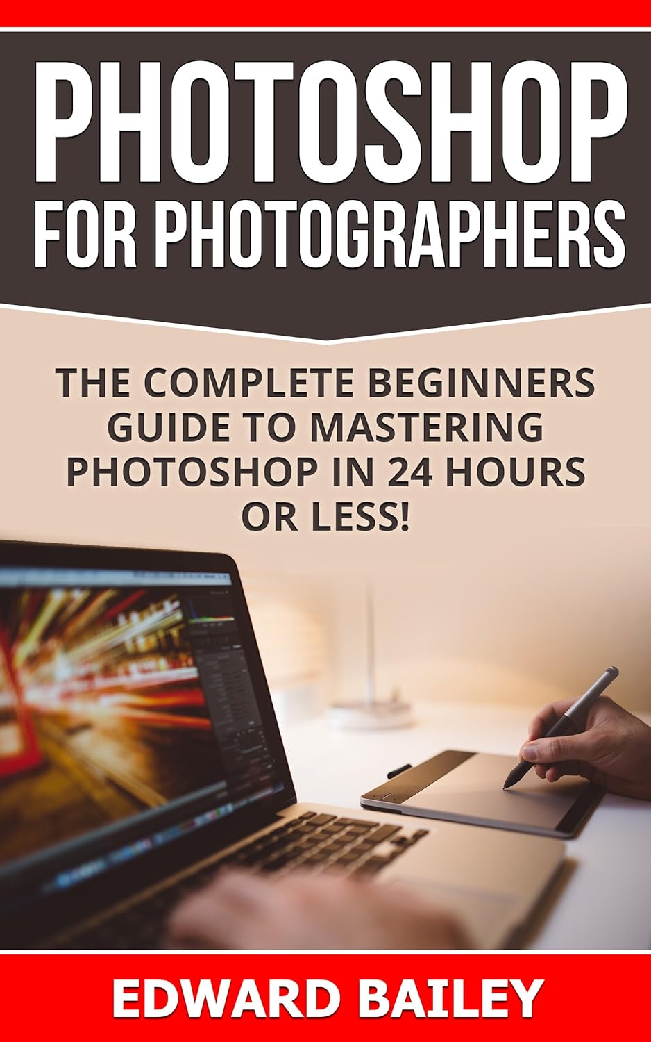 Photoshop for Photographers (Box Set 2 in 1): The Complete Beginners ...