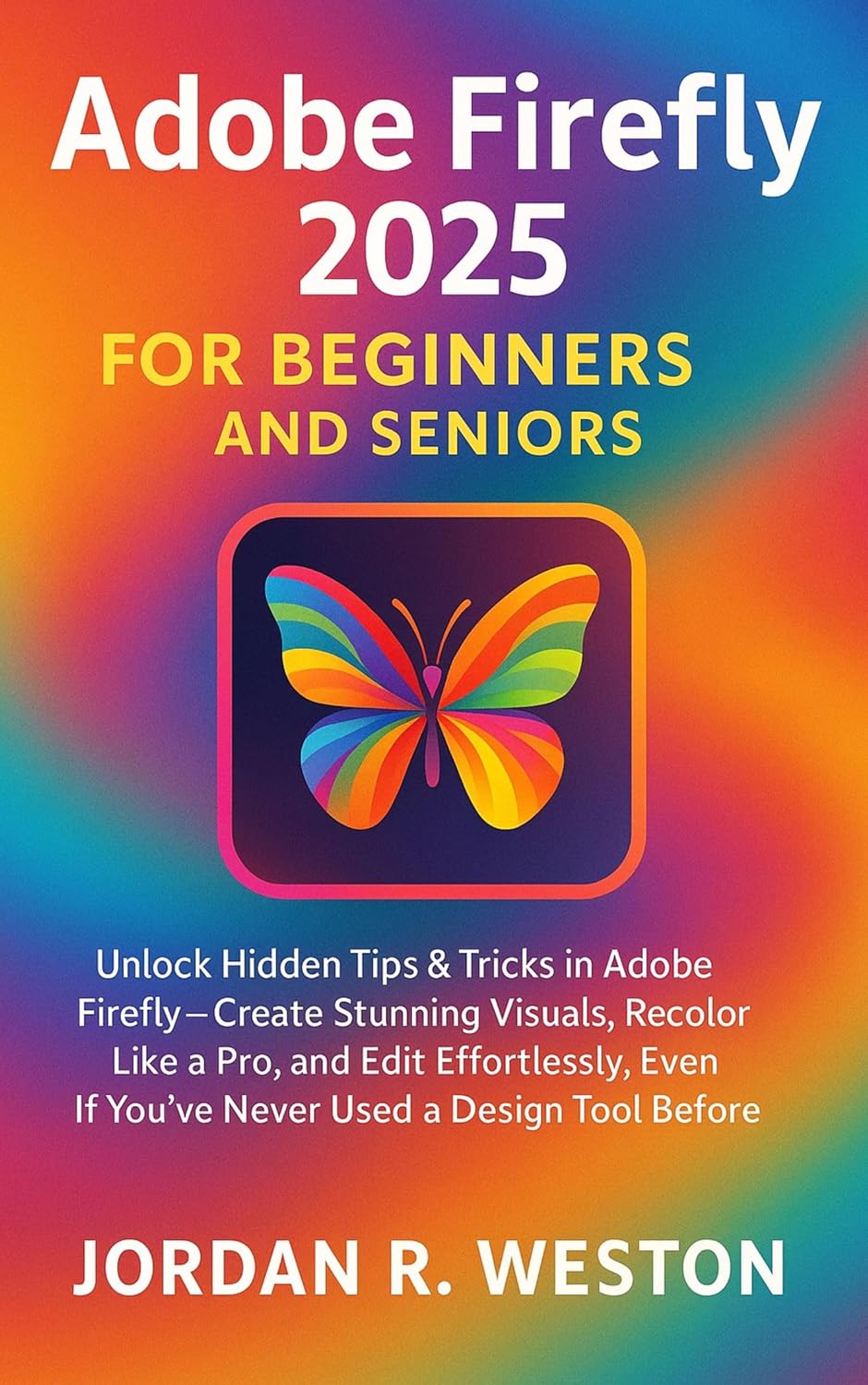 Adobe Firefly 2025 for Beginners and Seniors: Unlock Hidden Tips ...