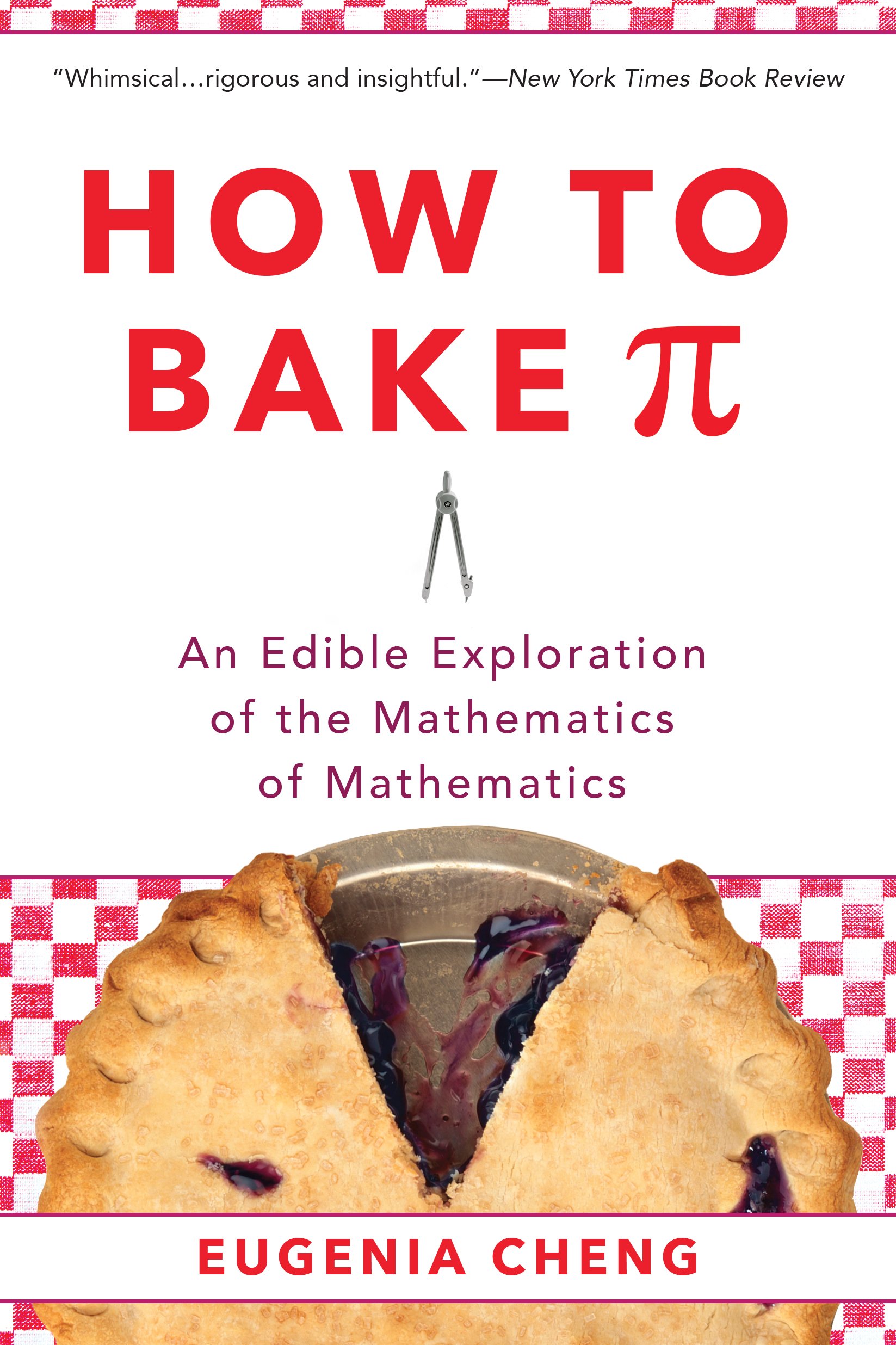 Amazon How To Bake Pi An Edible Exploration Of The Mathematics Of Mathematics Cheng Eugenia Logic