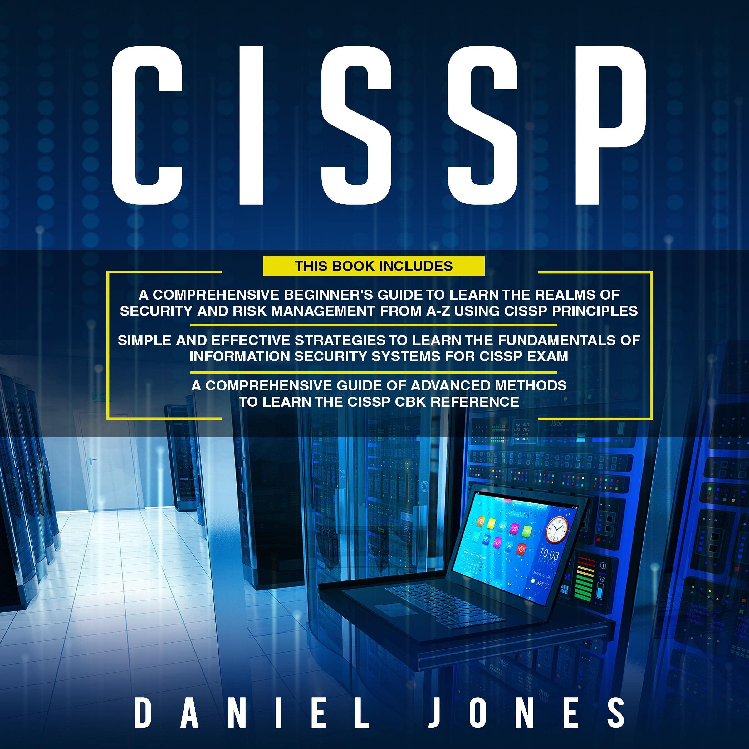 CISSP: 3 in 1: Beginner's Guide to Learn the Realms of Security and Risk Management from A-Z Using CISSP Principles+ Simple and Effective Strategies+ Advanced Methods to Learn the CISSP CBK Reference