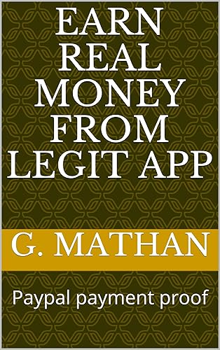 Earn real money from legit app: Paypal payment proof (Earn money Book 1)