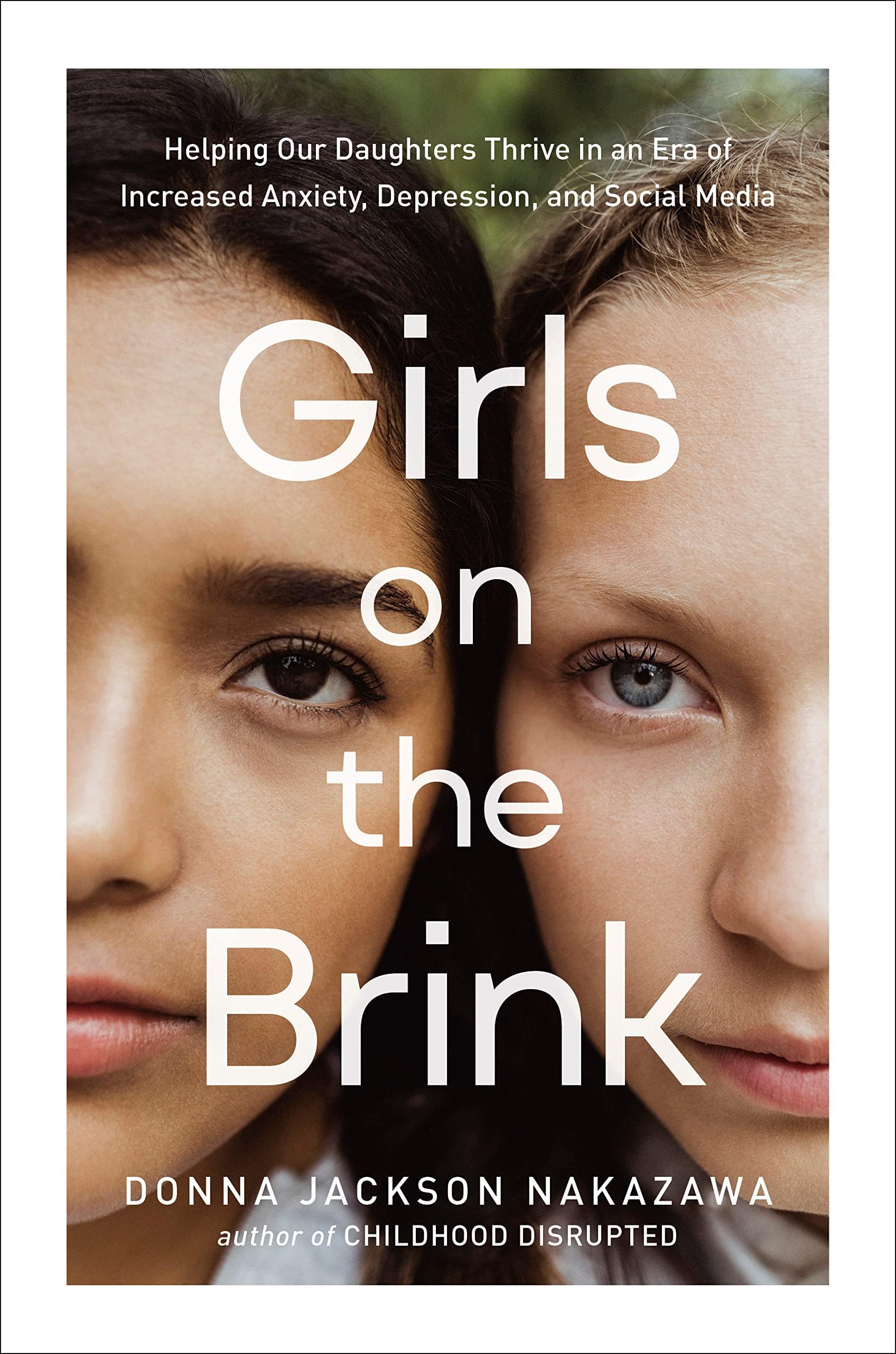 Girls on the Edge: Helping Our Daughters Thrive in an Age of Increased Anxiety and Depression: Helping Our Daughters Thrive in an Era of Increased Anxiety, Depression, and Social Media
