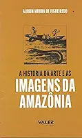 Reflexões Amazônicas - A história da arte e as imagens da Amazônia