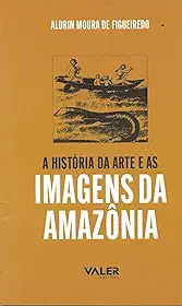 Reflexões Amazônicas - A história da arte e as imagens da Amazônia