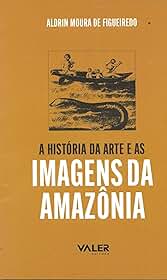 Reflexões Amazônicas - A história da arte e as imagens da Amazônia