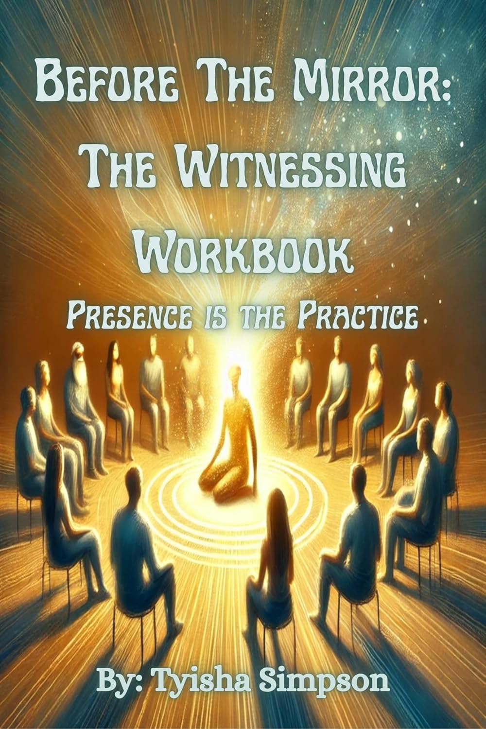 Before The Mirror: The Witnessing Workbook: Presence Is The Practice (The Clarity Workbooks)      Kindle Edition