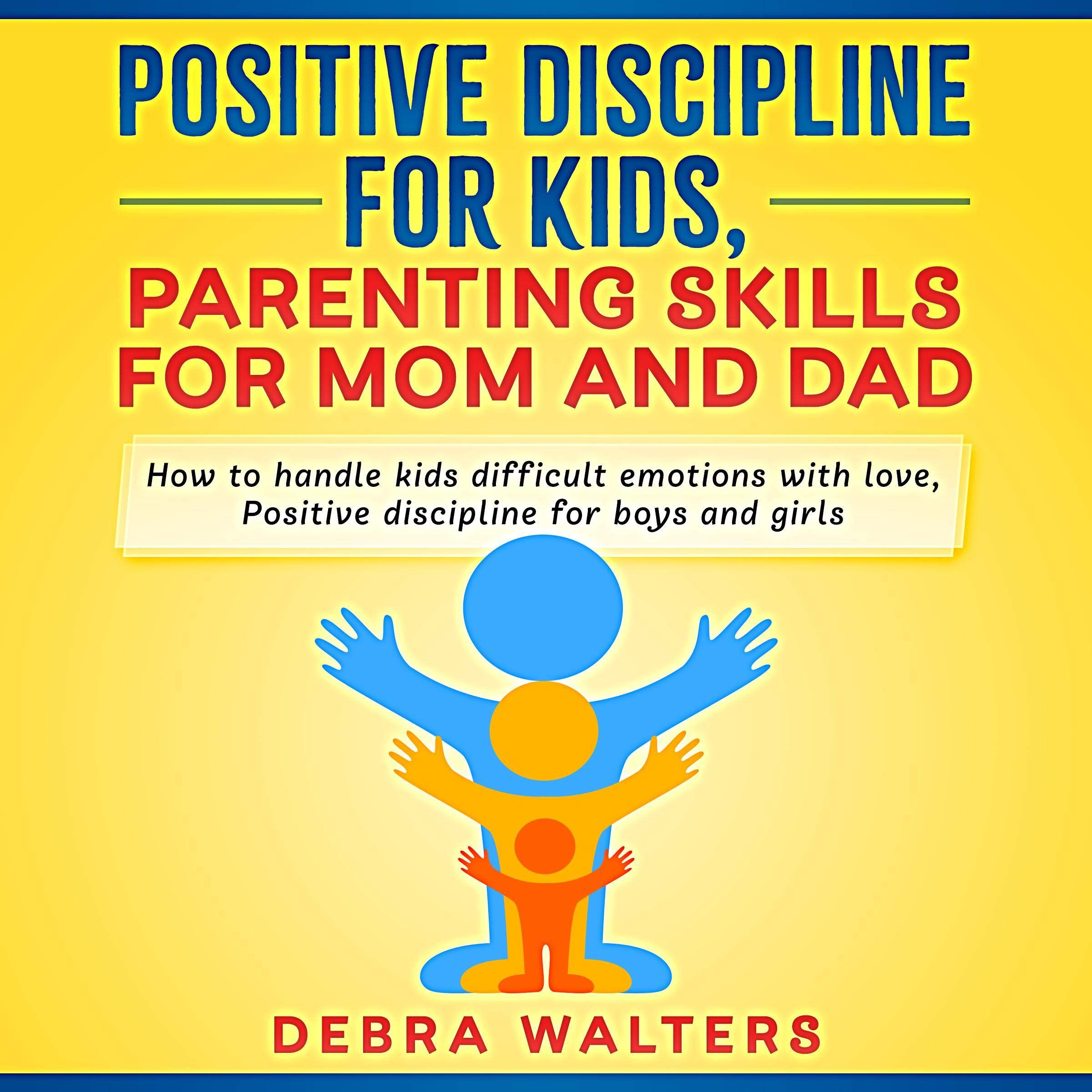 Positive Discipline for Kids, Parenting Skills for Mom and Dad