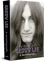 Geddy Lee: A autobiografia (My Effin’ Life)