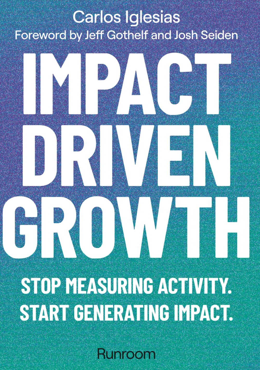 Impact-Driven Growth: Stop measuring activity. Start generating impact.