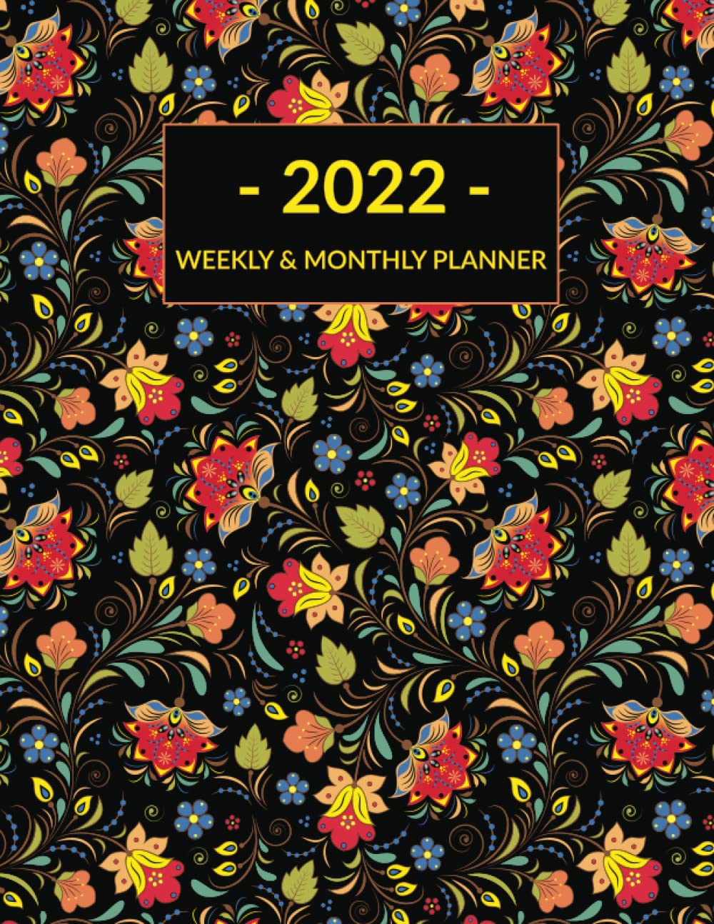2022 Weekly & Monthly Planner: Khokhloma Flower Floral Art Cover, Full Year Planner January 2022 to December 2022, Calendar Organizer Agenda