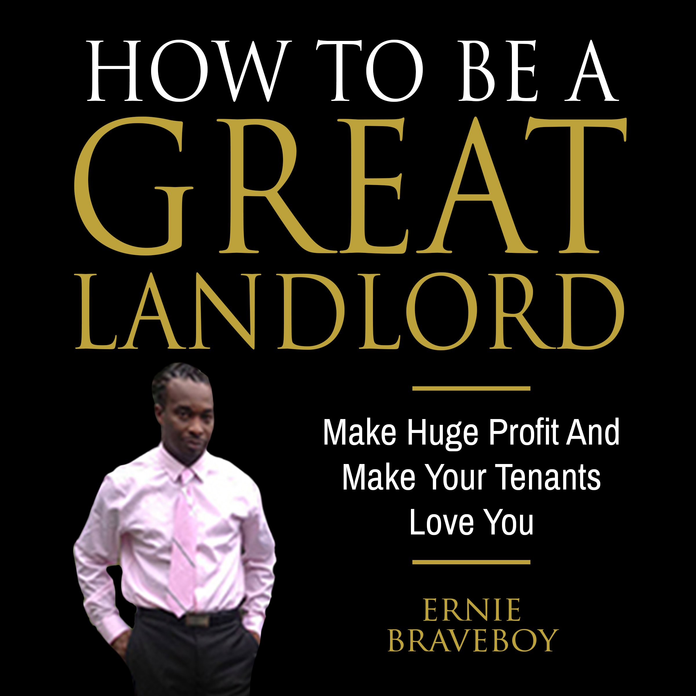 Cover art for How to Be a Great Landlord, Make Huge Profit and Make Your Tenants Love You