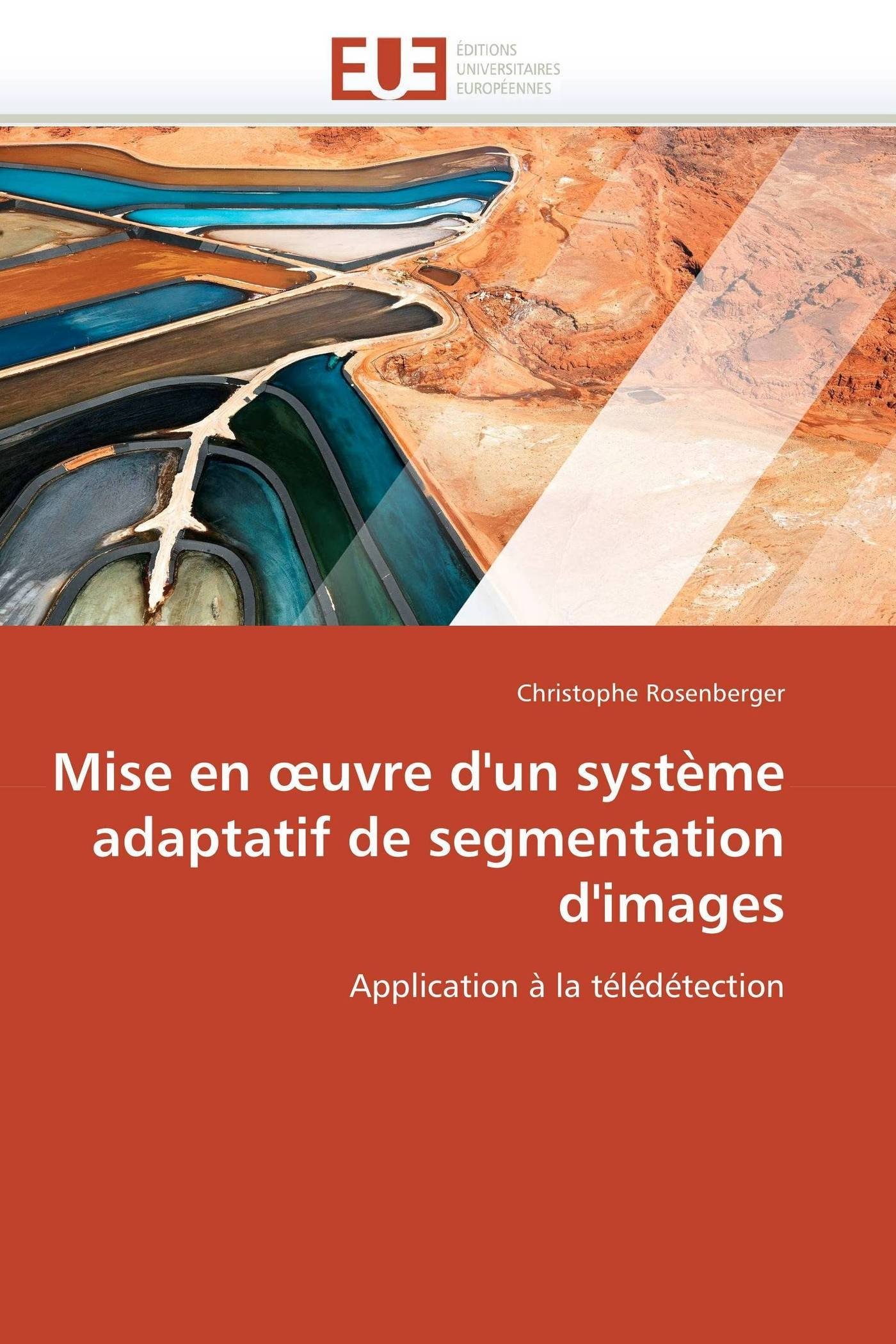 Mise en œuvre d'un système adaptatif de segmentation d'images: Application à la télédétection (Omn.Univ.Europ.)