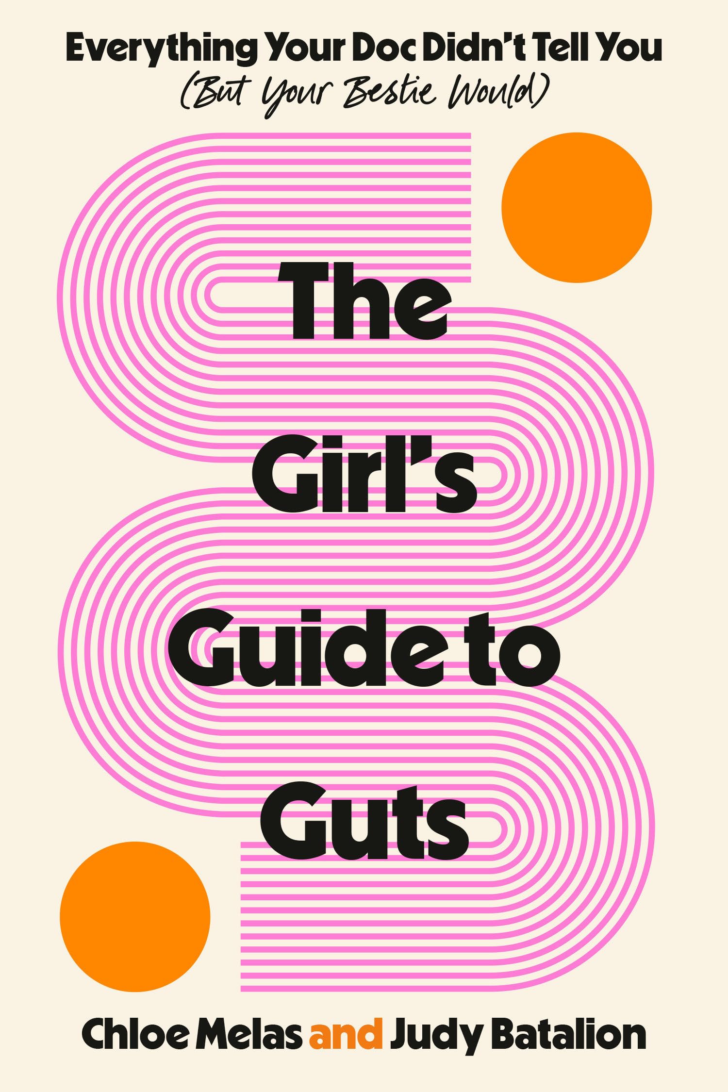 The Girl's Guide to Guts: Everything Your Doc Didn't Tell You (But Your Bestie Would)