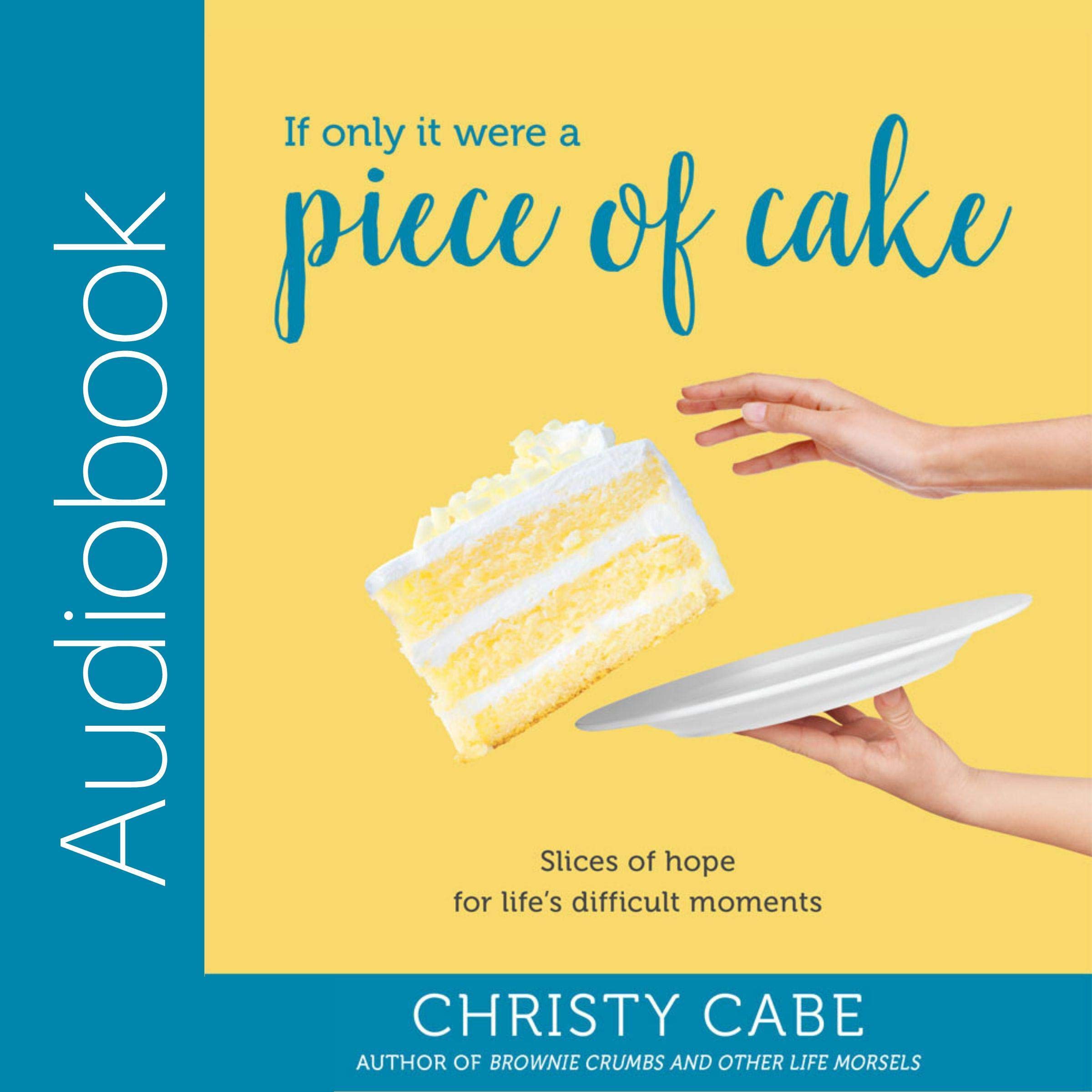 If Only It Were a Piece of Cake