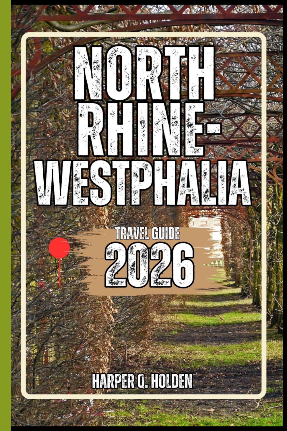 NORTH RHINE-WESTPHALIA TRAVEL GUIDE: A Journey of Experiences From Iconic Landmarks & Hidden Gems, to Cultures, Cuisines, Adventure and More (Harper Q Travelling)