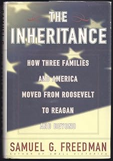 The Inheritance: How Three Families and America Moved from Roosevelt to Reagan and Beyond