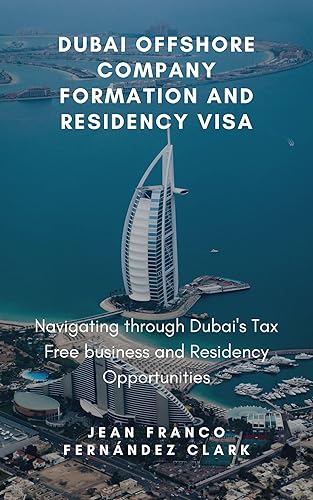 Dubai Offshore Company Formation and Residency Visa: Navigating through Dubai's Tax Free business and Residency Opportunities
