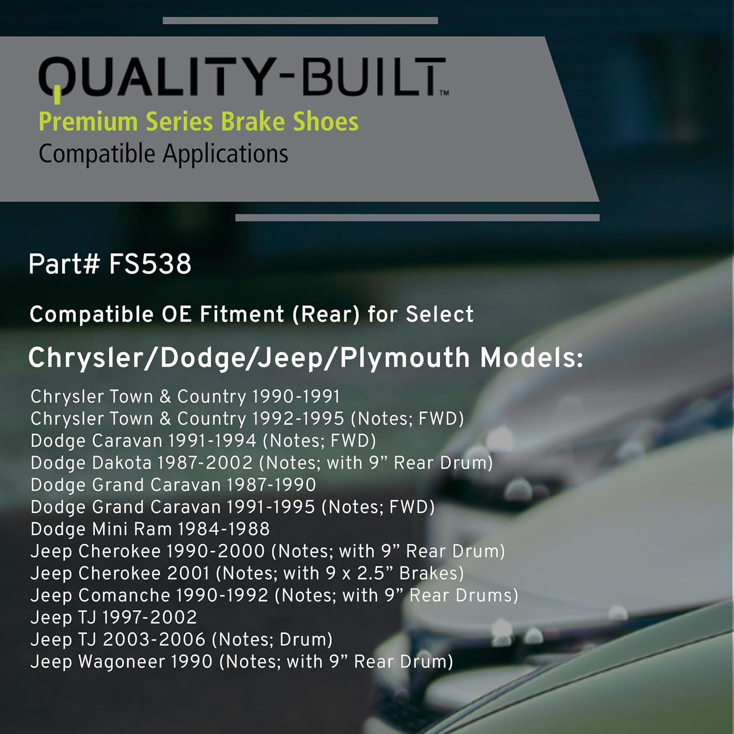 QUALITY-BUILT Rear Brake Shoes, FS538, Compatible with 1984-2006 Chrysler/Dodge/Jeep/Plymouth (Caravan,Cherokee,Comanche,Dakota,Grand Caravan,Grand Voyager,Mini Ram,TJ,Town & Country,Voyager,Wagoneer)