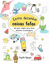 Como desenhar coisas fofas (Desenhe coisas fofas - Livro 1): Um guia simples para fazer desenhos encantadores