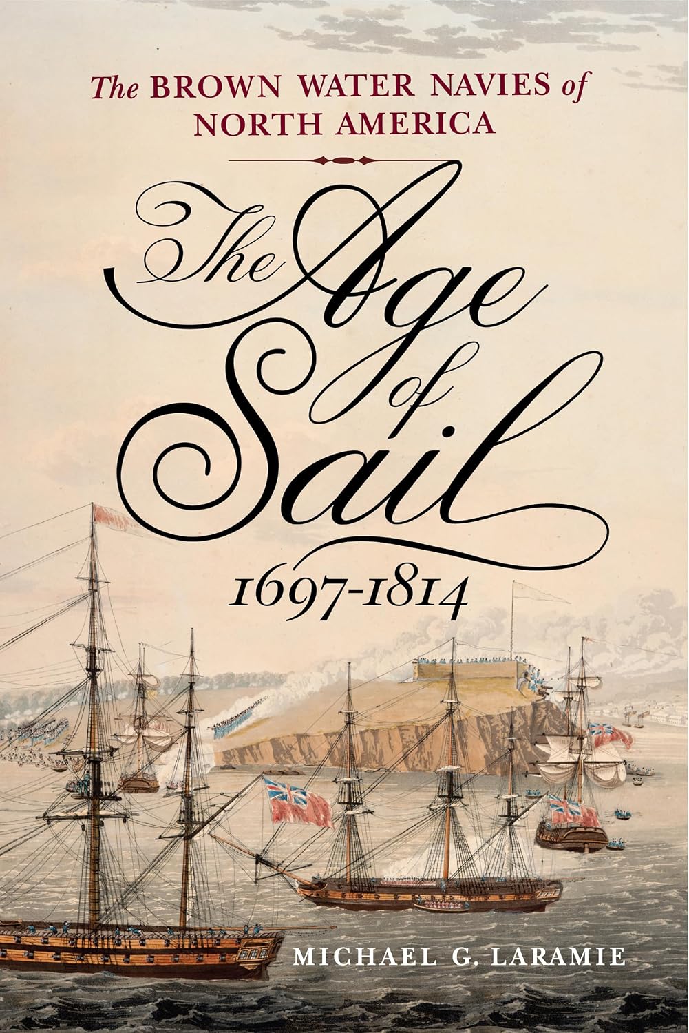 The Age of Sail, 1697–1814: The Brown Water Navies of North America