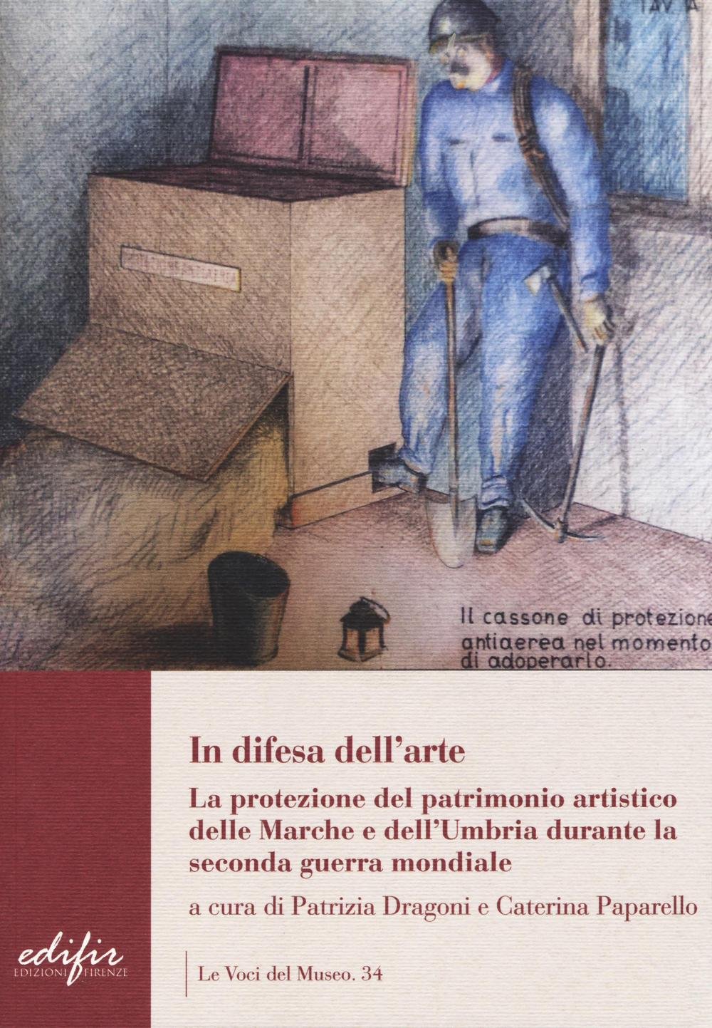 In difesa dell'arte. La difesa del patrimonio artistico delle Marche e dell'Umbria durante la seconda guerra mondiale (Le voci del museo)