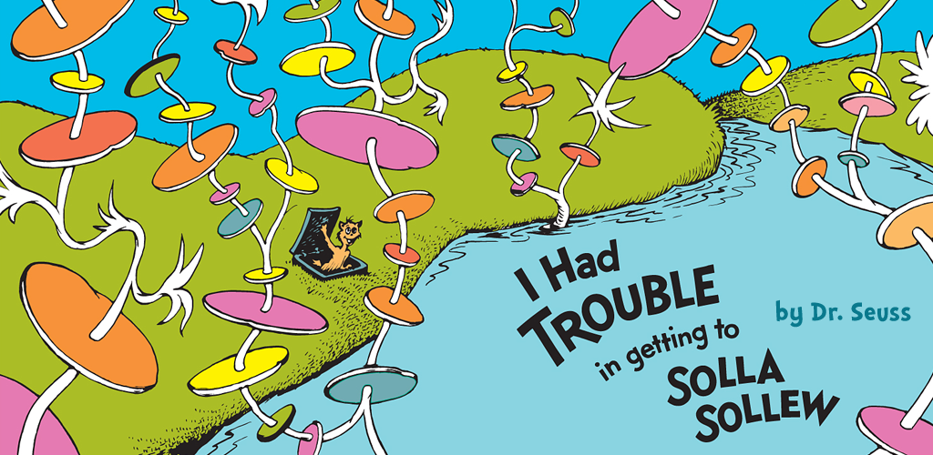 I Had Trouble in Getting to Solla Sollew - Dr. Seuss - App on the