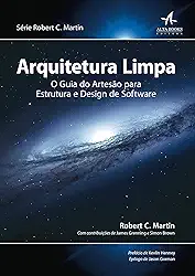 Arquitetura Limpa: O guia do artesão para estrutura e design de software (Robert C. Martin)