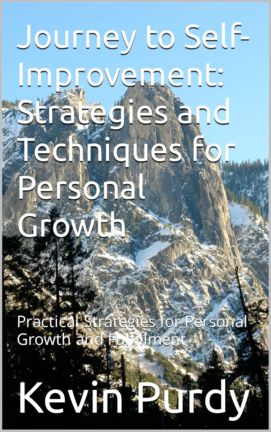 Journey to Self-Improvement: Strategies and Techniques for Personal Growth: Practical Strategies for Personal Growth and Fulfillment
