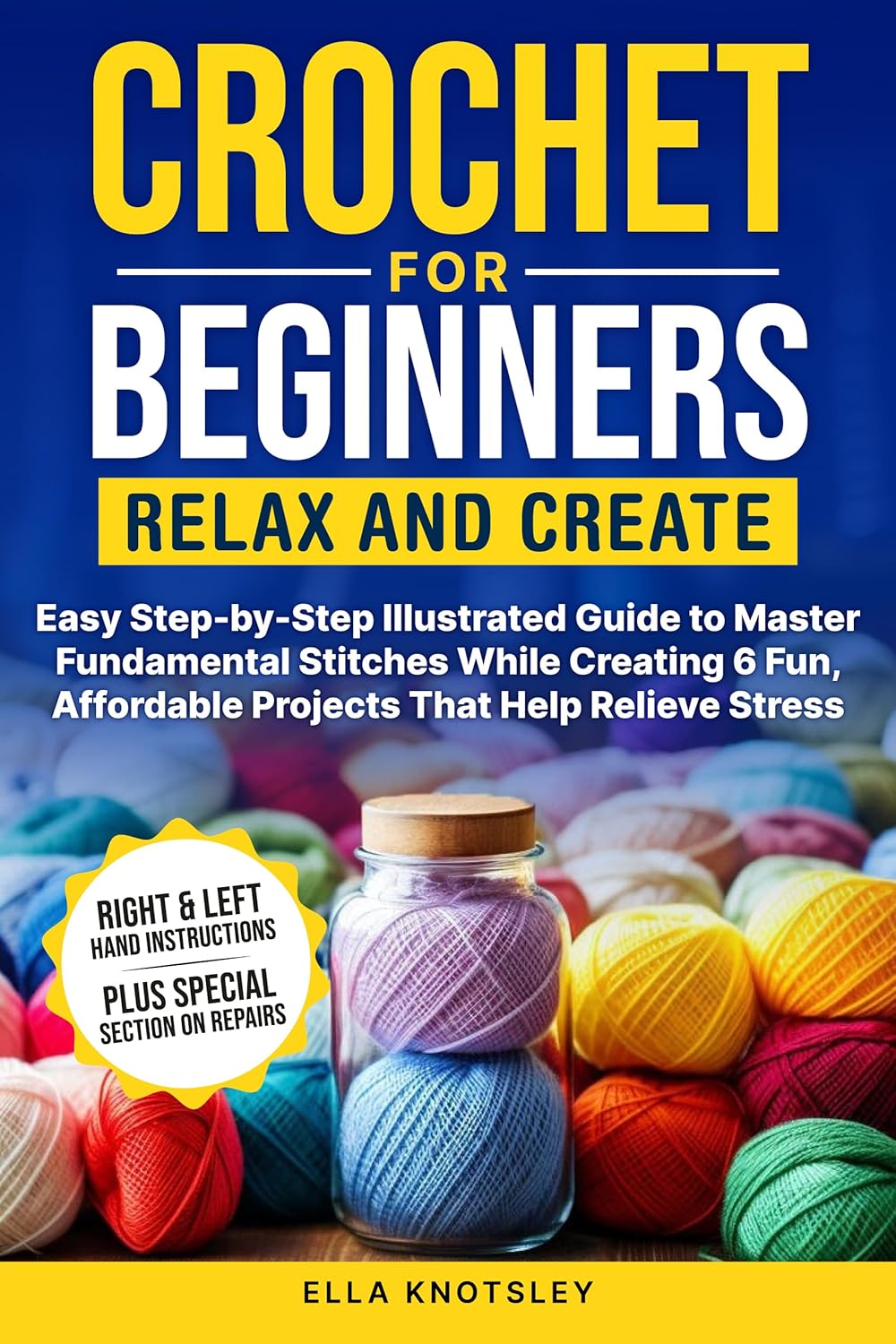 Crochet For Beginners-Relax And Create : Easy Step-by-Step Illustrated Guide to Master Fundamental Stitches While Creating 6 Fun, Affordable Projects That Help Relieve Stress      Kindle Edition