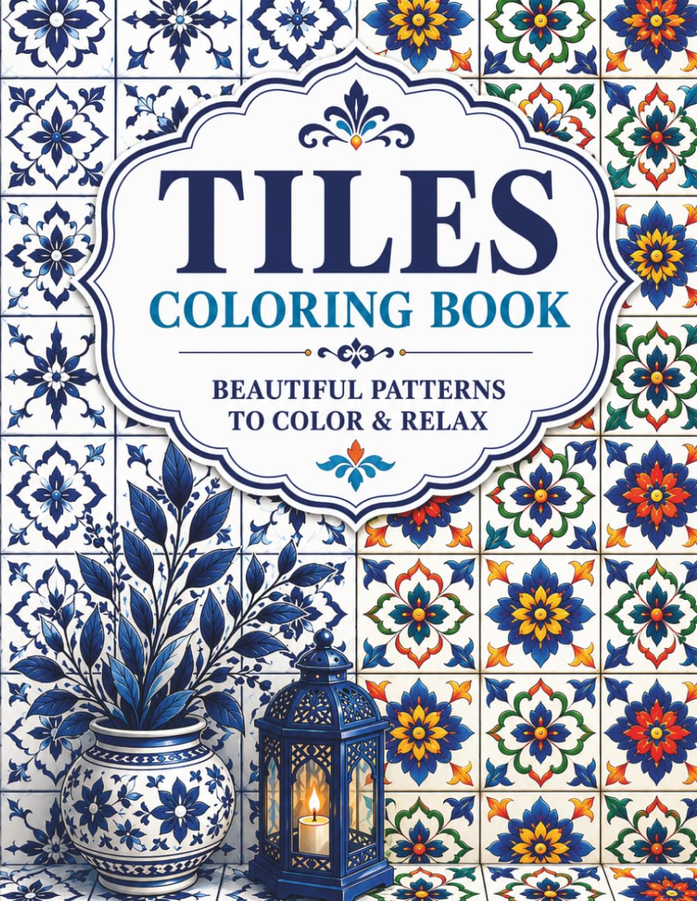 Tiles Coloring Book: Elegant Geometric & Mosaic Designs for Relaxation and Creativity, Beautiful Patterns to Color